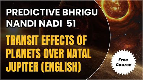 PREDICTIVE BHRIGU NANDI NADI 51 TRANSIT EFFECTS OF PLANETS OVER NATAL