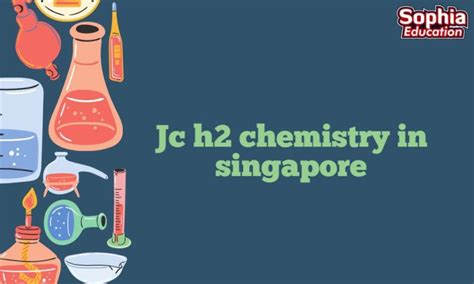 10 Key Strategies To Excel In Jc H2 Chemistry In Singapore