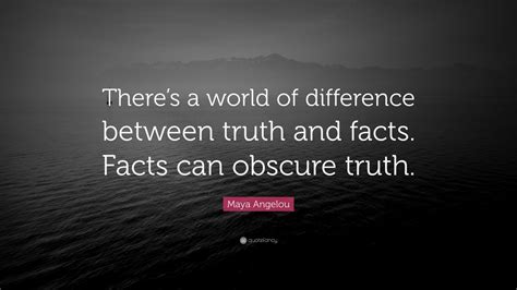 Maya Angelou Quote Theres A World Of Difference Between Truth And