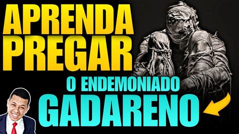 APRENDA PREGAR SOBRE O ENDEMONIADO GADARENO PASSO A PASSO Pregadores