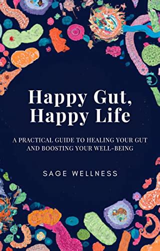 Happy Gut Happy Life A Practical Guide To Healing Your Gut And