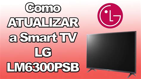 Como ATUALIZAR A Smart TV LG LM6300PSB YouTube