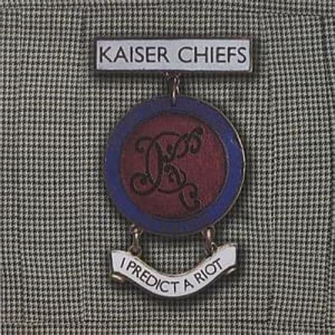 I Predict A Riot Letra Kaiser Chiefs Musica