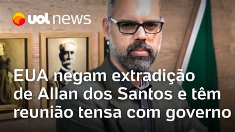 Allan Dos Santos Eua Negam Extradi O E T M Reuni O Tensa Governo