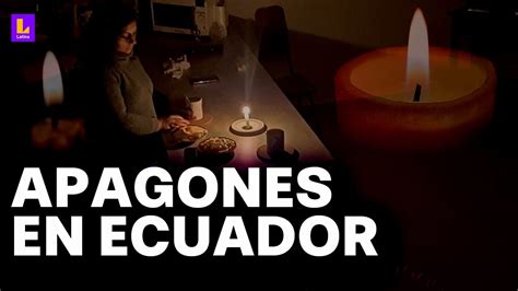 Vuelven Los Apagones A Ecuador Por La Falta De Lluvias Están En Una