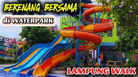 Berenang Bareng Keluarga Di Waterbom Waterpark Lampung Walk Saat