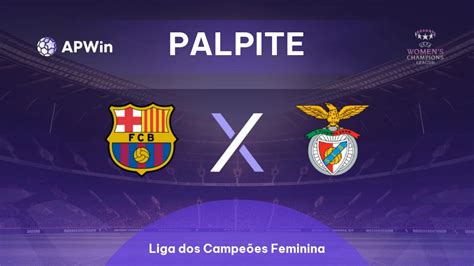 Barcelona X Benfica Palpite - Palpite: Barcelona Feminino x Benfica Feminino | Liga dos Campeões ...