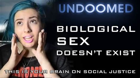 This Is Your Brain On Social Justice Biological Sex Doesnt Exist Youtube