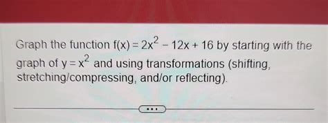 Solved Graph The Function Fx2x2−12x16 By Starting With