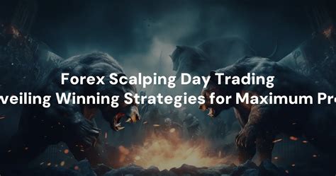 Forex Scalping Day Trading Unveiling Winning Strategies For Maximum Profit