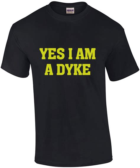 Yes I Am A Dyke Lesbian T Shirt