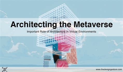 Architecting The Metaverse Important Role Of Architecture In Virtual