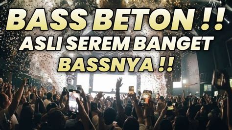 Bass Beton Asli Serem Banget Bassnya Dj Dugem Paling Enak Sedunia