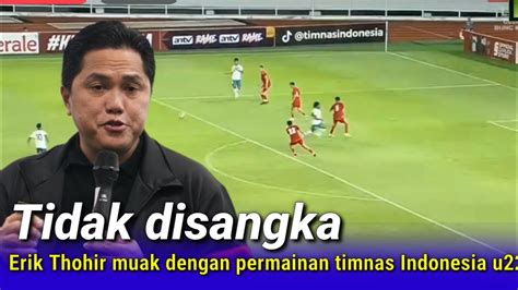 Masi Main Buruk Erik Thohir Tegas Lakukan Ini Untuk Timnas Indonesia