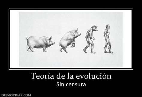 Desmotivaciones Teoría de la evolución Sin censura