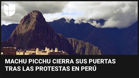 Machu Picchu cierra indefinidamente por las protestas en Perú y