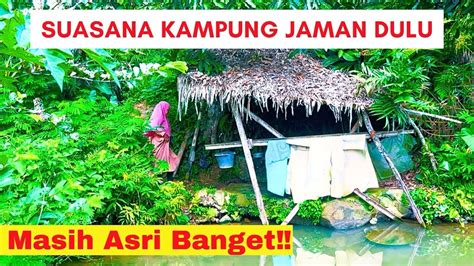 SUASANA KAMPUNG JAMAN DULU Menjelajahi Kampung Sunda Di Pegunungan