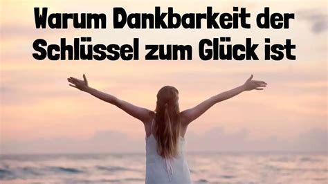 Warum Dankbarkeit der Schlüssel zum Glück ist YouTube