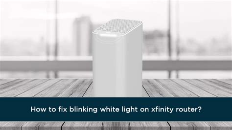 How To Fix Blinking White Light On Xfinity Router