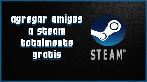 Como Agregar Amigos A Steam Gratis 2021 Funcional Youtube