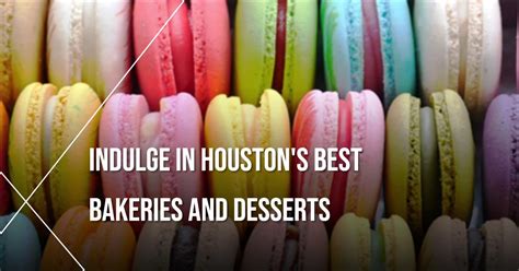 Houston Bakeries And Desserts Guide 2024