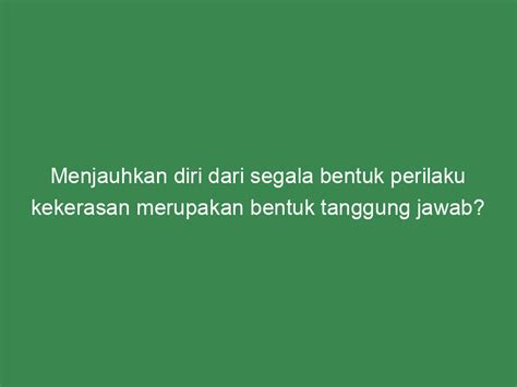 Menjauhkan Diri Dari Segala Bentuk Perilaku Kekerasan Merupakan Bentuk