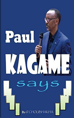 Paul KAGAME Says: Paul KAGAME Great Quotes by Genius Empire | Goodreads