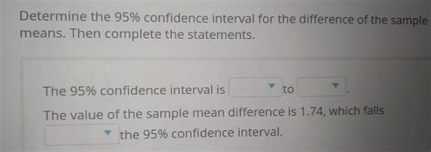 Determine The 95 Confidence Interval For The Difference Of The Sample