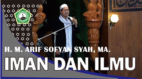 Khutbah Jumat H M Arif Sofyan Syah MA Iman Dan Ilmu YouTube