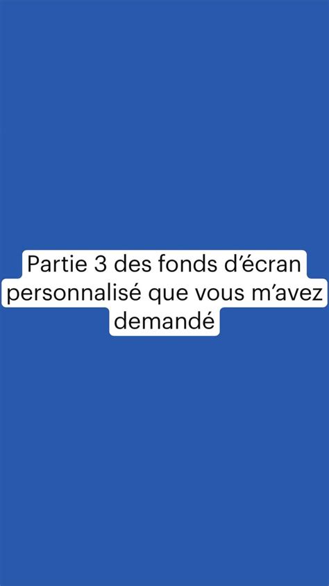 Partie 3 des fonds décran personnalisé que vous mavez demandé