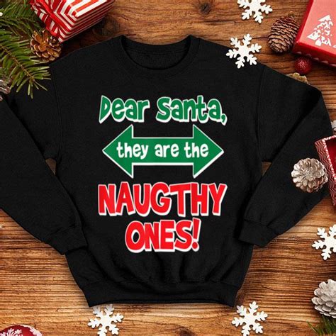 Hot Dear Santa They Are The Naughty Ones Funny Christmas Shirt Hoodie Sweater Longsleeve T