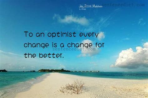 Good Sentence Appreciation To An Optimist Every Change Is A Change