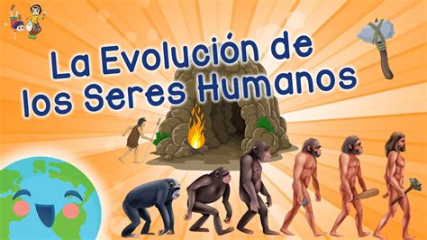 La Evolución De Los Seres Humanos Videos Educativos Para Niños Youtube