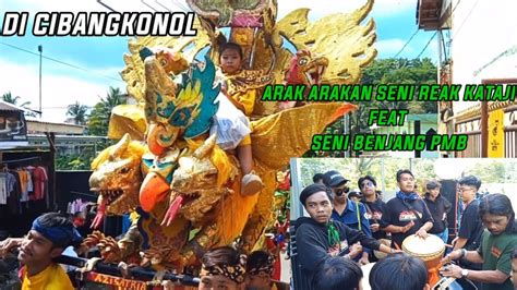 Arak Arakan Seni Reak Kataji Feat Seni Benjang Putra Mekar Budaya Di