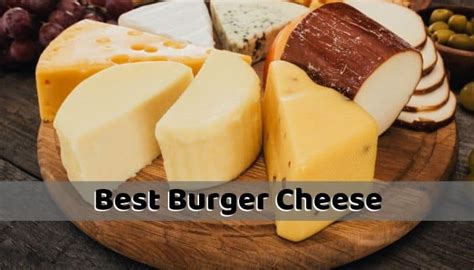 Best Burger Cheese Types Of Cheeses For Hamburgers