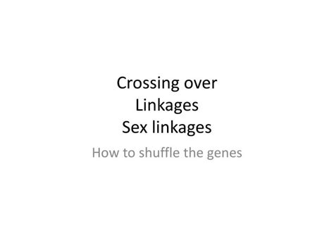 Ppt Crossing Over Linkages Sex Linkages Powerpoint Presentation Free