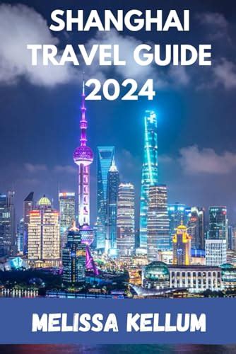 SHANGHAI TRAVEL GUIDE 2024 Unlocking Shanghai 2024 A Comprehensive