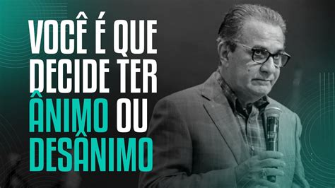 Voc Que Decide Ter Nimo Ou Des Nimo Pastor Silas Malafaia Imove