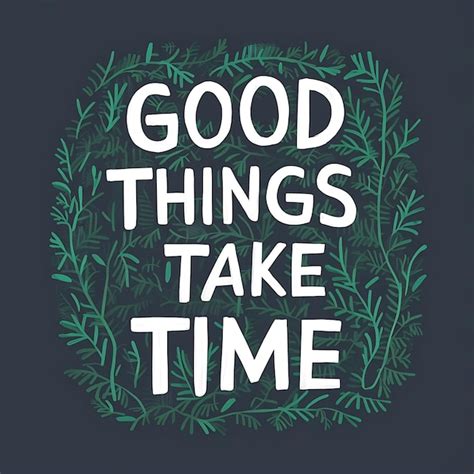 Premium Photo Good Things Take Time Motivational Quotes