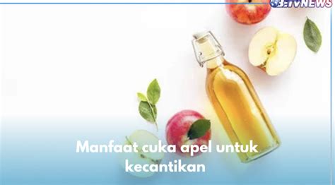 8 Manfaat Cuka Apel Untuk Wajah Skincare Alami Bikin Glowing Maksimal