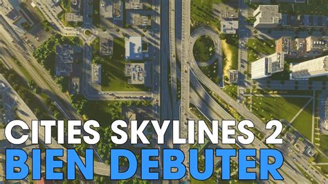 CITIES SKYLINES 2 COMMENT BIEN DEBUTER VOTRE VILLE YouTube