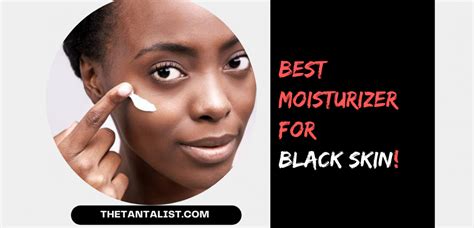 10 Best Moisturizer For Black Skin Of May 2024 The TantaList