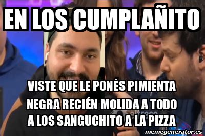 Meme Personalizado en los cumplañito viste que le ponés pimienta