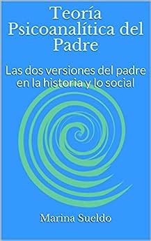 Teor A Psicoanal Tica Del Padre Las Dos Versiones Del Padre En La