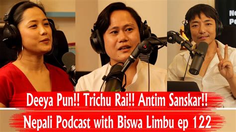 Deeya Pun Trichu Rai Antim Sanskar Nepali Podcast With Biswa