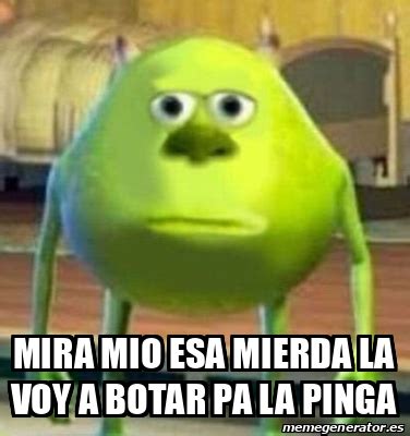 Meme Personalizado Mira Mio Esa Mierda La Voy A Botar Pa La Pinga