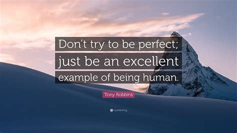 Tony Robbins Quote Dont Try To Be Perfect Just Be An Excellent