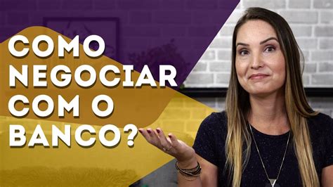 Dicas Para Negociar Sua D Vida O Banco Youtube