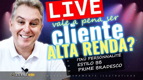 💳live Vale A Pena Ser Nos Dias De Hoje Clientes Alta Renda