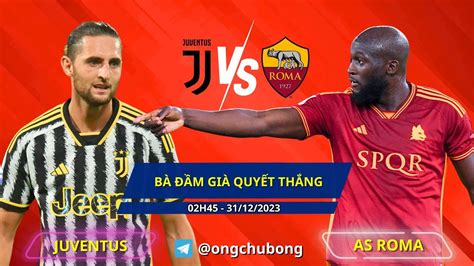 Soi Kèo Juventus Vs As Roma Vòng 18 Serie A Bà Đầm Già Quyết Thắng Youtube